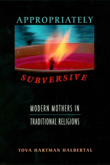 Appropriately Subversive : Modern Mothers in Traditional Religions, PDF eBook