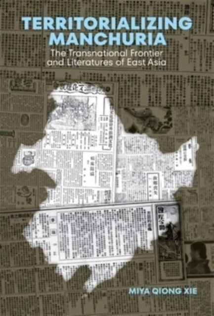 Territorializing Manchuria : The Transnational Frontier and Literatures of East Asia, Hardback Book