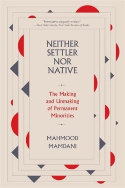 Neither Settler nor Native : The Making and Unmaking of Permanent Minorities, Paperback / softback Book