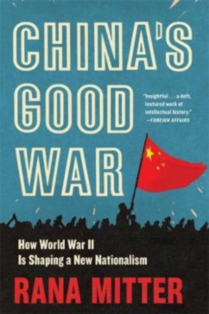China’s Good War : How World War II Is Shaping a New Nationalism, Paperback / softback Book