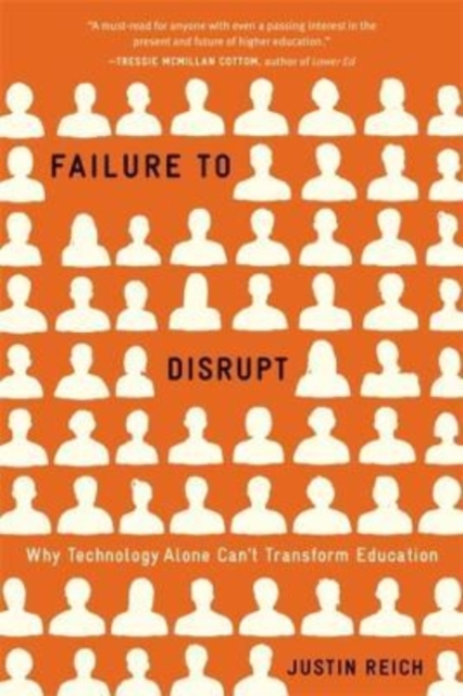 Failure to Disrupt : Why Technology Alone Can’t Transform Education, Paperback / softback Book