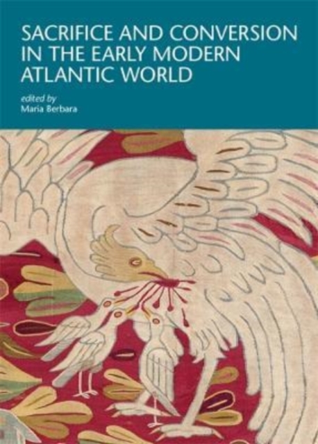 Sacrifice and Conversion in the Early Modern Atlantic World, Paperback / softback Book