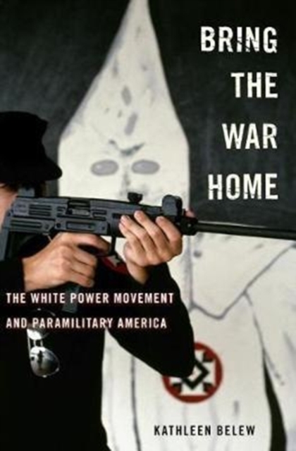 Bring the War Home : The White Power Movement and Paramilitary America, Hardback Book