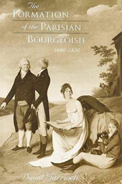 The Formation of the Parisian Bourgeoisie, 1690-1830, Hardback Book