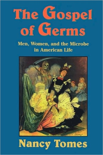 The Gospel of Germs : Men, Women, and the Microbe in American Life, Paperback / softback Book