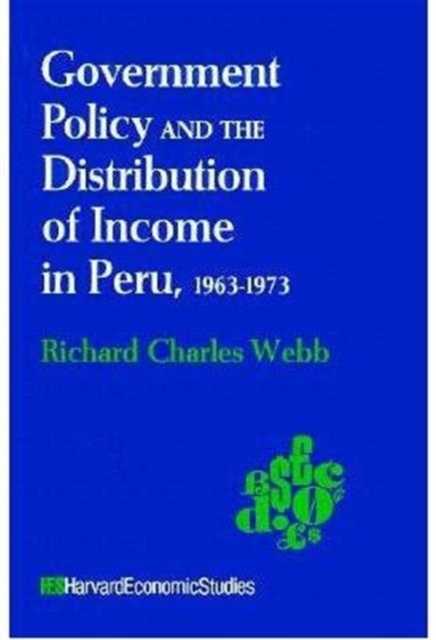 Government Policy and the Distribution of Income in Peru, 1963-1973, Hardback Book