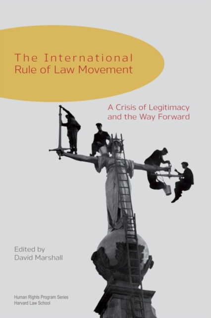 The International Rule of Law Movement : A Crisis of Legitimacy and the Way Forward, Paperback / softback Book