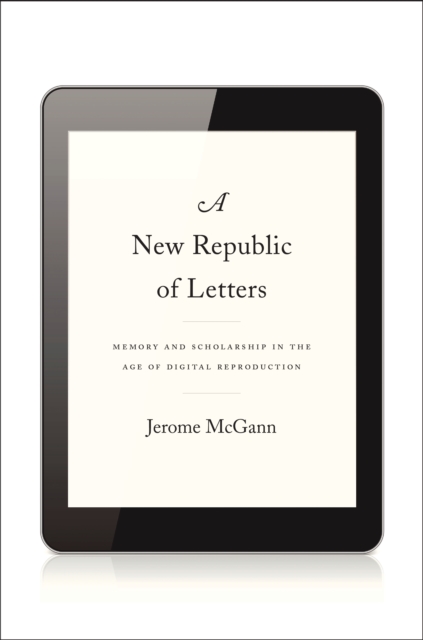 A New Republic of Letters : Memory and Scholarship in the Age of Digital Reproduction, EPUB eBook