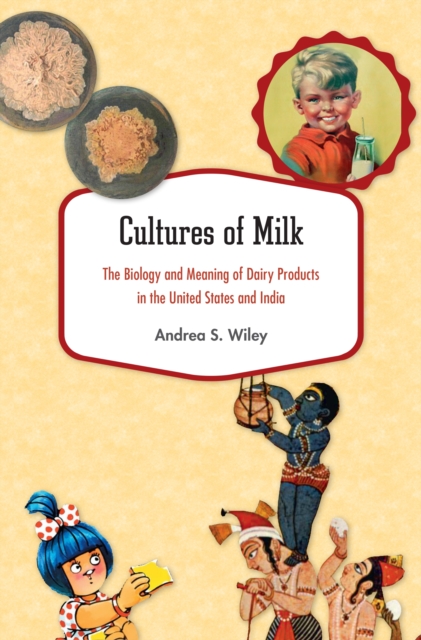 Cultures of Milk : The Biology and Meaning of Dairy Products in the United States and India, EPUB eBook