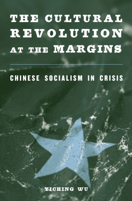 The Cultural Revolution at the Margins : Chinese Socialism in Crisis, EPUB eBook