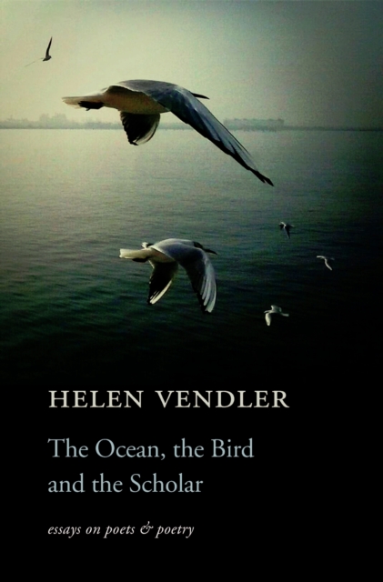The Ocean, the Bird, and the Scholar : Essays on Poets and Poetry, EPUB eBook