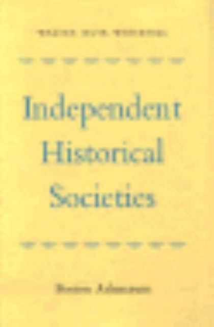 Independent Historical Societies : An Enquiry into Their Research and Publication Functions and Their Financial Future, Hardback Book