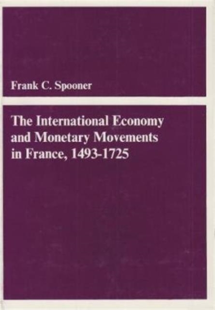 The International Economy and Monetary Movements in France, 1493–1725, Hardback Book