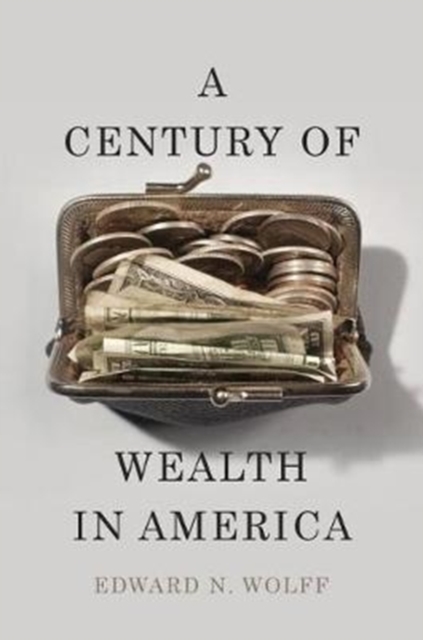A Century of Wealth in America, Hardback Book
