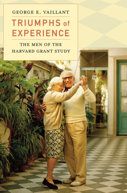 Triumphs of Experience : The Men of the Harvard Grant Study, Paperback / softback Book