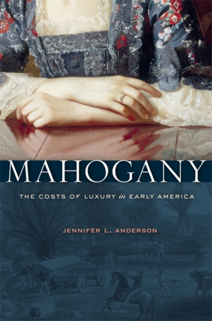 Mahogany : The Costs of Luxury in Early America, Paperback / softback Book