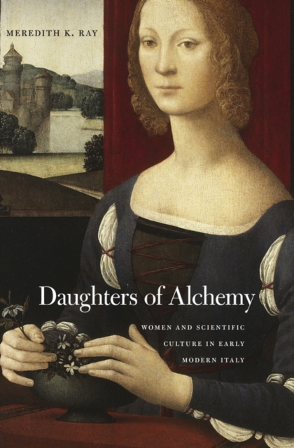 Daughters of Alchemy : Women and Scientific Culture in Early Modern Italy, Hardback Book