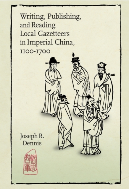 Writing, Publishing, and Reading Local Gazetteers in Imperial China, 1100-1700, Hardback Book