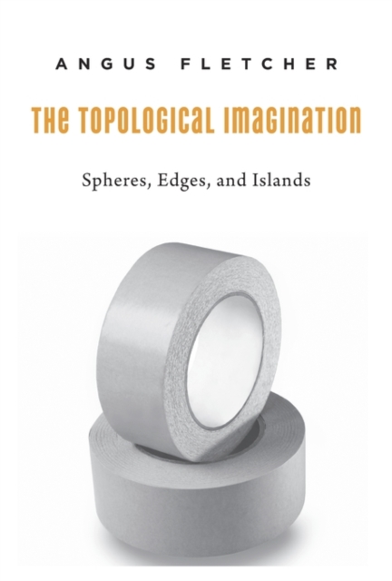 The Topological Imagination : Spheres, Edges, and Islands, Hardback Book