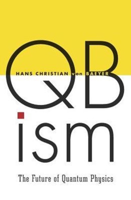 QBism : The Future of Quantum Physics, Hardback Book