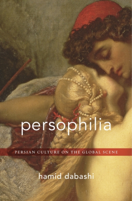Persophilia : Persian Culture on the Global Scene, Hardback Book