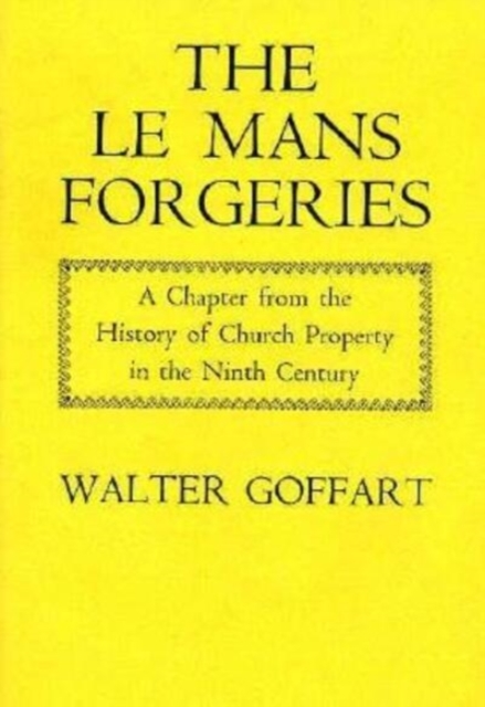 The Le Mans Forgeries : A Chapter from the History of Church Property in the Ninth Century, Hardback Book