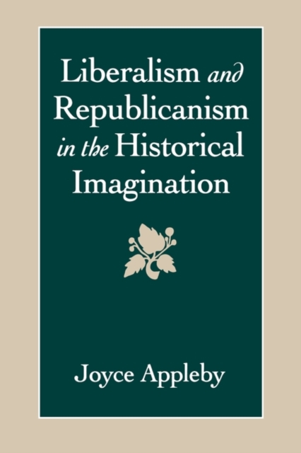 Liberalism and Republicanism in the Historical Imagination, Paperback / softback Book