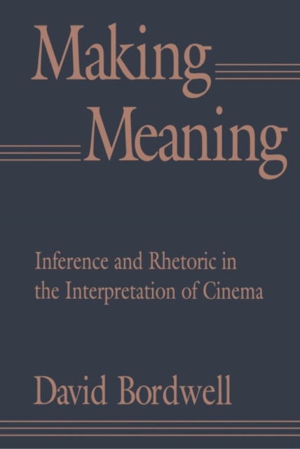 Making Meaning : Inference and Rhetoric in the Interpretation of Cinema, Paperback / softback Book
