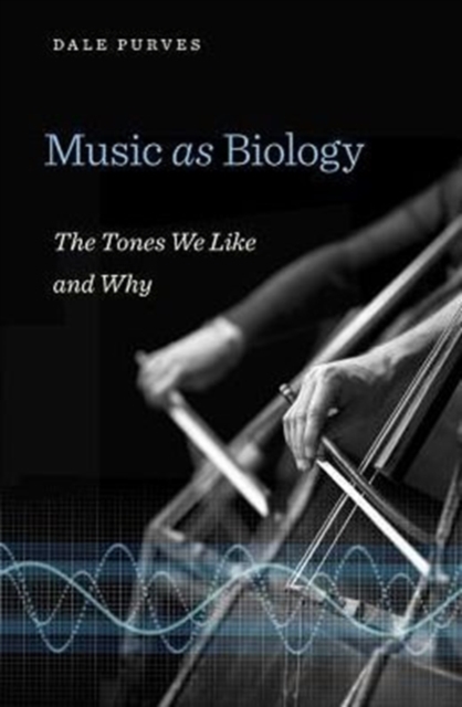 Music as Biology : The Tones We Like and Why, Hardback Book