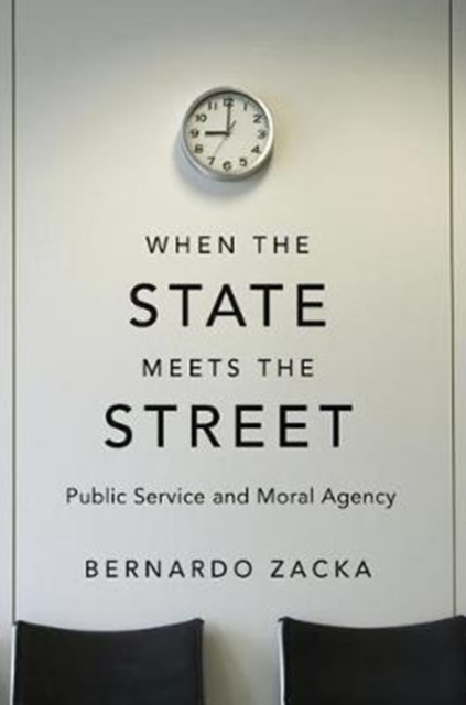 When the State Meets the Street : Public Service and Moral Agency, Hardback Book