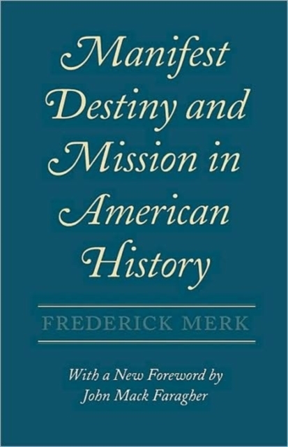 Manifest Destiny and Mission in American History : A Reinterpretation, With a New Foreword by John Mack Faragher, Paperback / softback Book