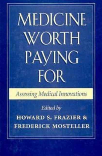 Medicine Worth Paying For : Assessing Medical Innovations, Hardback Book