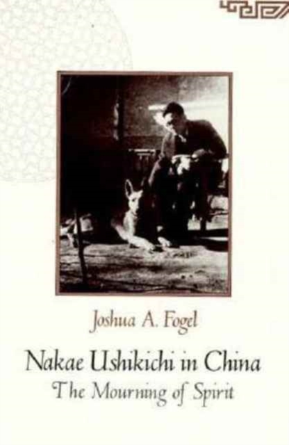 Nakae Ushikichi in China : The Mourning of Spirit, Hardback Book