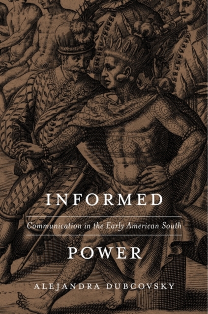 Informed Power : Communication in the Early American South, Hardback Book