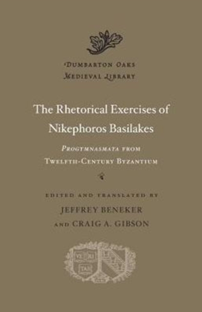 The Rhetorical Exercises of Nikephoros Basilakes : Progymnasmata from Twelfth-Century Byzantium, Hardback Book