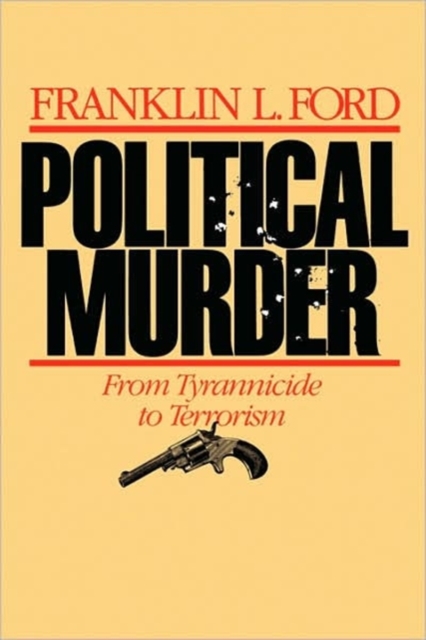 Political Murder : From Tyrannicide to Terrorism, Paperback / softback Book