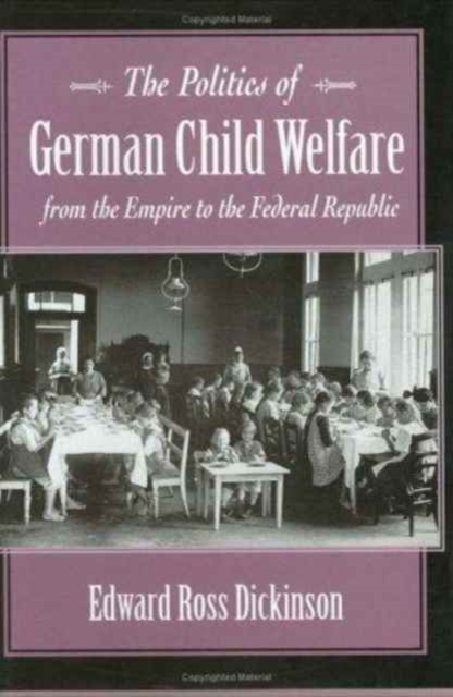 The Politics of German Child Welfare from the Empire to the Federal Republic, Hardback Book