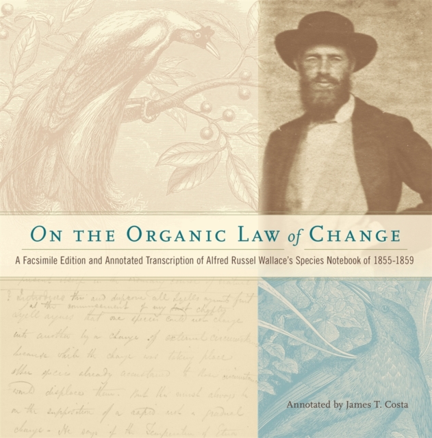 On the Organic Law of Change : A Facsimile Edition and Annotated Transcription of Alfred Russel Wallace's Species Notebook of 1855-1859, Hardback Book