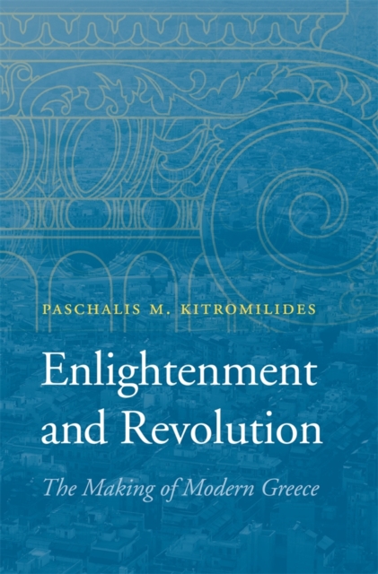 Enlightenment and Revolution : The Making of Modern Greece, Hardback Book