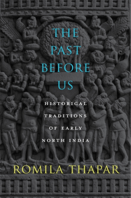 The Past Before Us : Historical Traditions of Early North India, Hardback Book