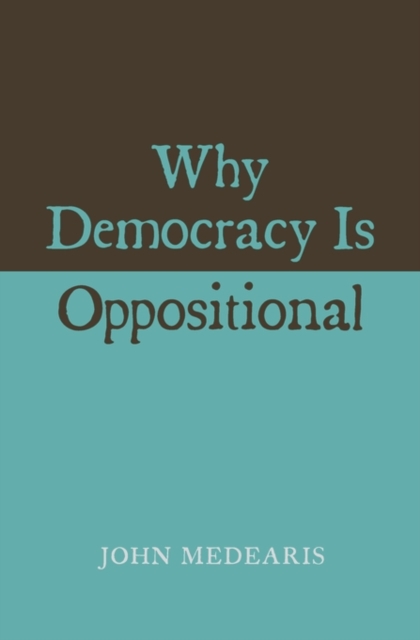 Why Democracy Is Oppositional, Hardback Book