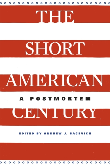 The Short American Century : A Postmortem, Paperback / softback Book
