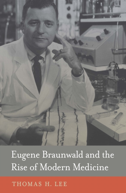 Eugene Braunwald and the Rise of Modern Medicine, EPUB eBook