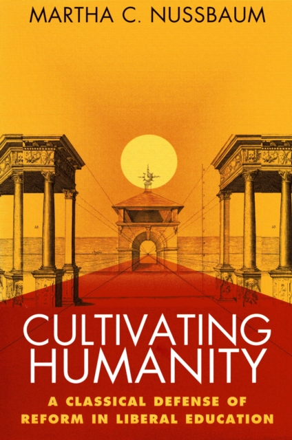 Cultivating Humanity : A Classical Defense of Reform in Liberal Education, EPUB eBook