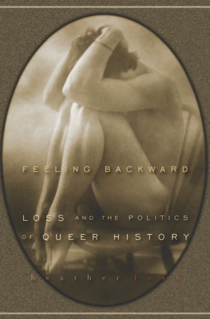 Feeling Backward : Loss and the Politics of Queer History, EPUB eBook