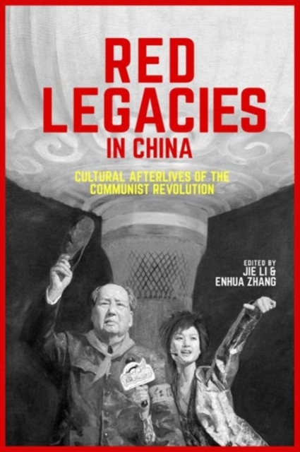 Red Legacies in China : Cultural Afterlives of the Communist Revolution, Paperback / softback Book