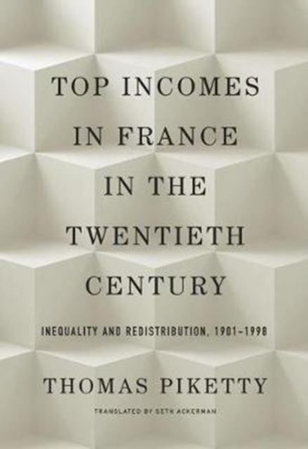 Top Incomes in France in the Twentieth Century : Inequality and Redistribution, 1901 1998, Hardback Book