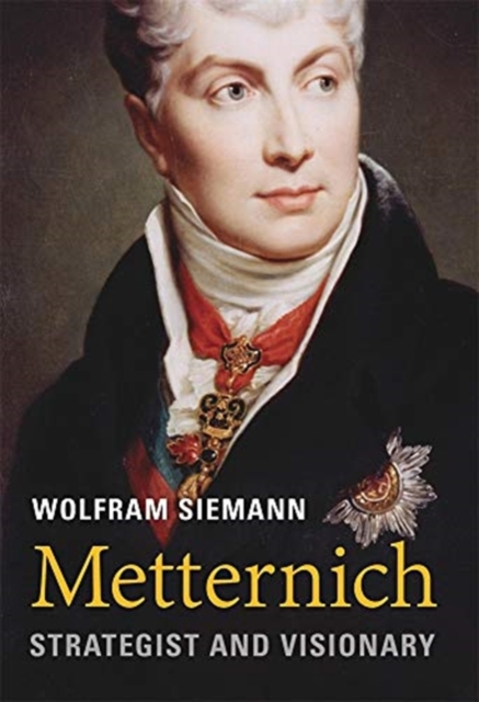 Metternich : Strategist and Visionary, Hardback Book