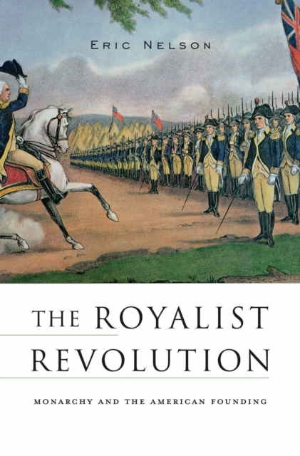 The Royalist Revolution : Monarchy and the American Founding, EPUB eBook