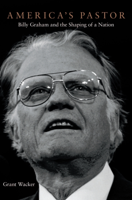 America's Pastor : Billy Graham and the Shaping of a Nation, EPUB eBook